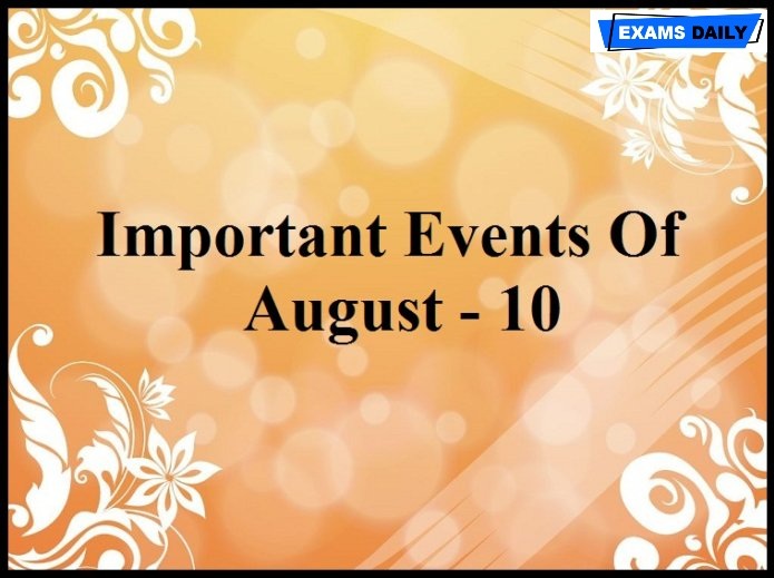 Important Events Of August 10
