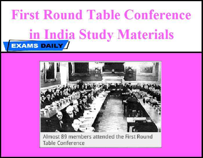 First Round Table Conference In India, Why Was The First Round Table Conference Held