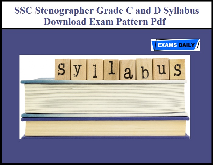 SSC Stenographer Grade C and D Syllabus – Download Exam Pattern Pdf