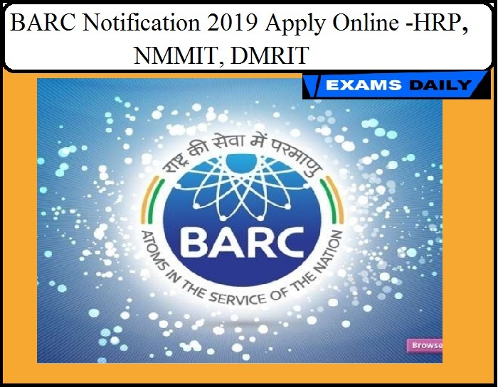 BARC Notification 2019 Apply Online -HRP, NMMIT, DMRIT