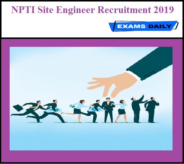 NPTI Site Engineer Recruitment 2019