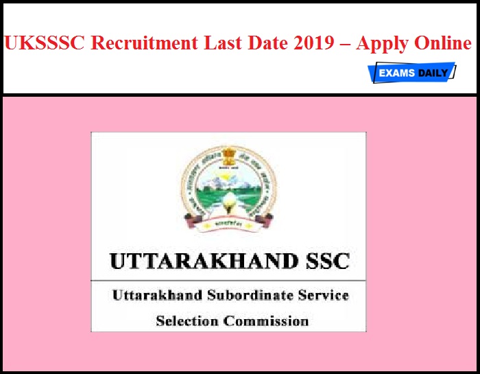 UKSSSC Recruitment Last Date 2019