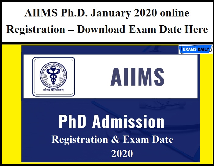 AIIMS Ph.D. January 2020 Online Registration – Download Exam Date Here