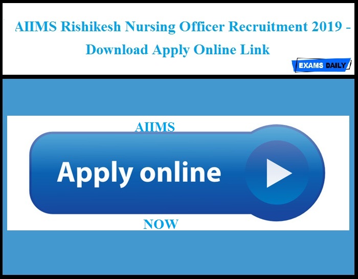 AIIMS Rishikesh Nursing Officer Recruitment 2019 - Download Apply Online Link