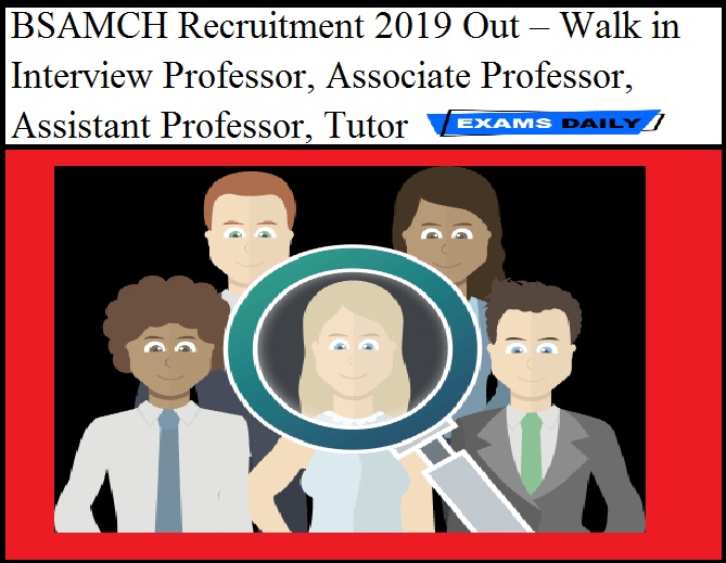 BSAMCH Recruitment 2019 Out – Walk in Interview Professor, Associate Professor, Assistant Professor, Tutor