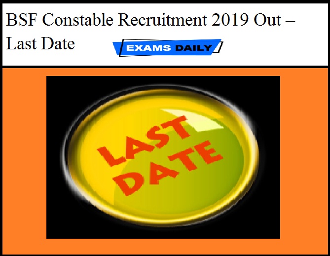 BSF Constable Recruitment 2019 Out – Last Date