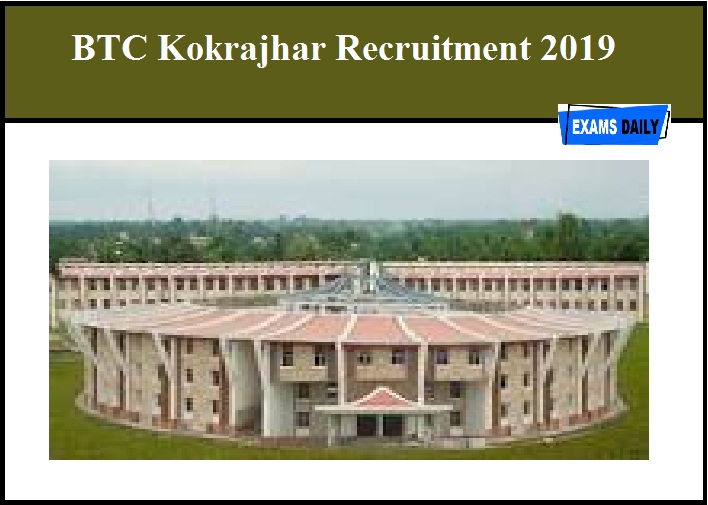 BTC Kokrajhar Recruitment 2019 OUT – Apply for Agriculture Vacancies