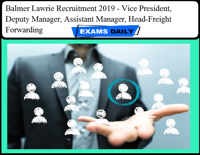 Balmer Lawrie Recruitment 2019 - Vice President, Deputy Manager, Assistant Manager, Head-Freight Forwarding