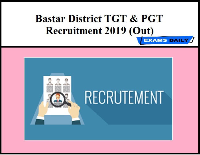 Bastar District Recruitment 2019 (Out) – TGT & PGT Vacancy