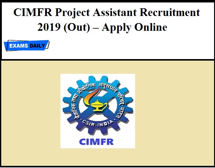 CIMFR Project Assistant Recruitment 2019 (Out) – Apply Online