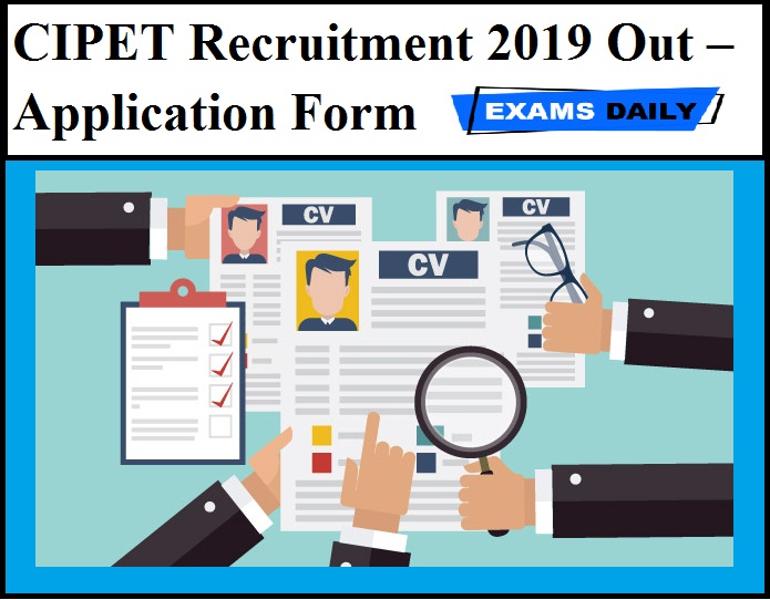 CIPET Recruitment 2019 Out – Application Form