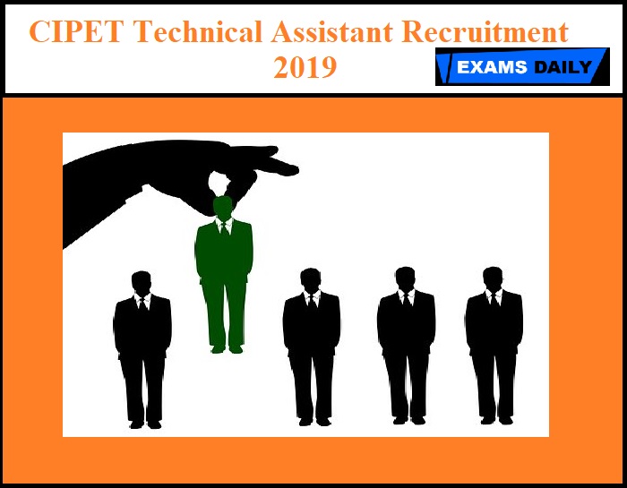 CIPET Technical Assistant Recruitment 2019 Out – Apply for Technical Officer & Other Posts
