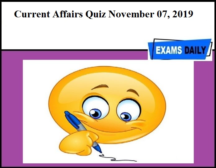 Current Affairs Quiz November 07, 2019