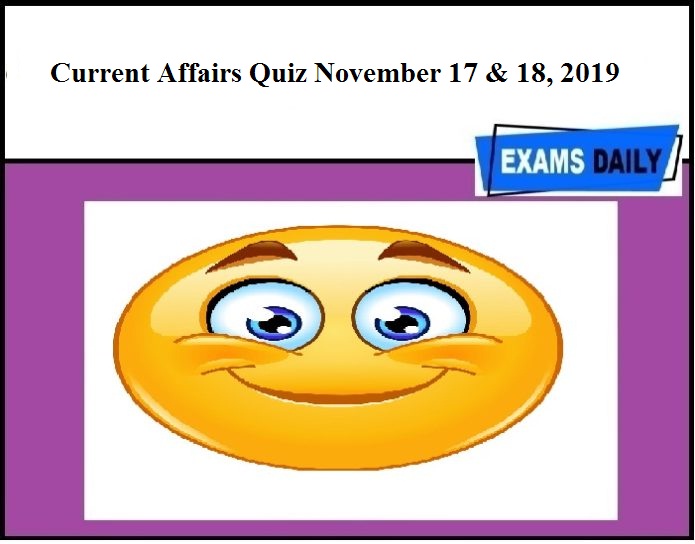Current Affairs Quiz November 17 & 18, 2019