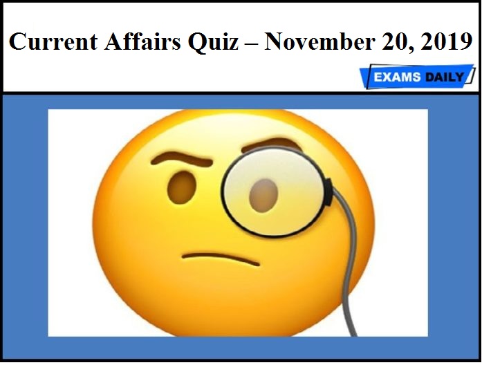 Current Affairs Quiz – November 20, 2019