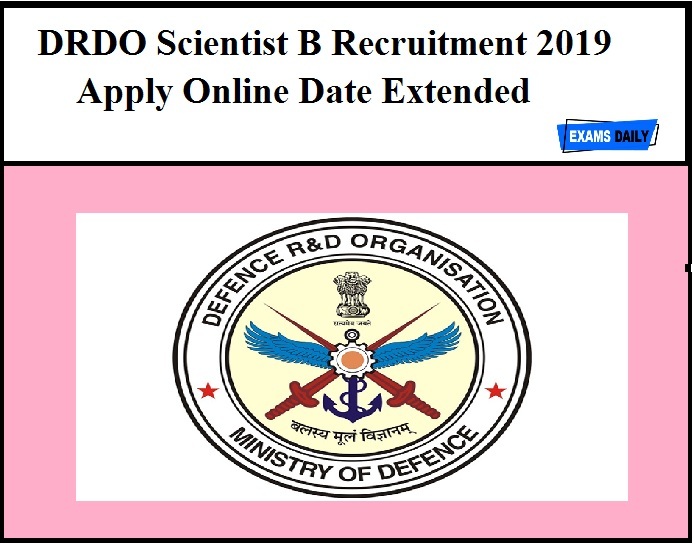 DRDO Scientist B Recruitment 2019 Apply Online Date Extended