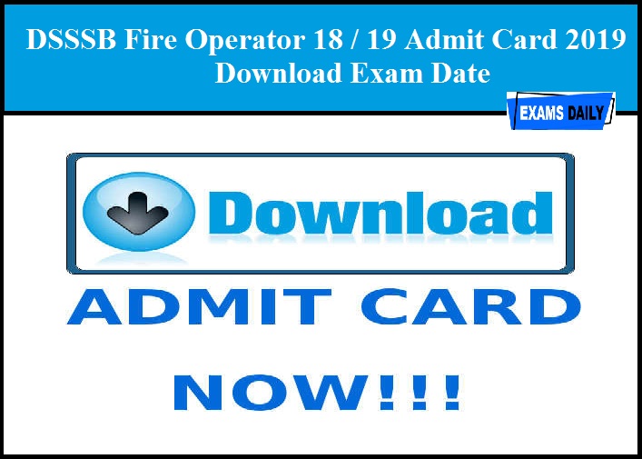 DSSSB Fire Operator 18/19 Admit Card 2019 OUT – Download Exam Date