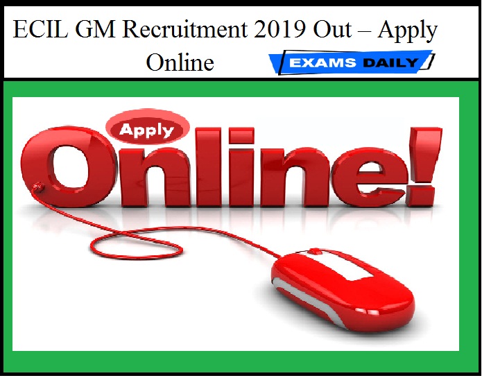 ECIL GM Recruitment 2019 Out – Apply Online