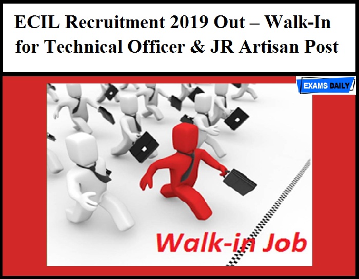 ECIL Recruitment 2019 Out – Walk-In for Technical Officer & JR Artisan Post