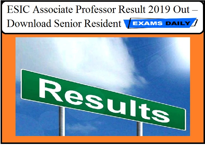 ESIC Associate Professor Result 2019 Out – Download Senior Resident
