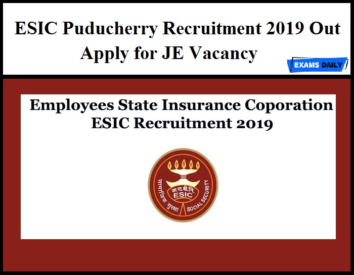 ESIC Puducherry Recruitment 2019 Out – Apply for JE Vacancy