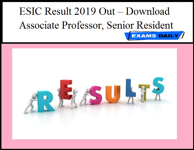 ESIC Result 2019 Out – Download Associate Professor, Senior Resident