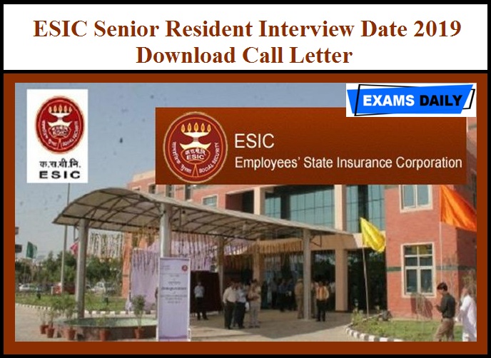 ESIC Senior Resident Interview Date 2019 (Out) – Download Call Letter
