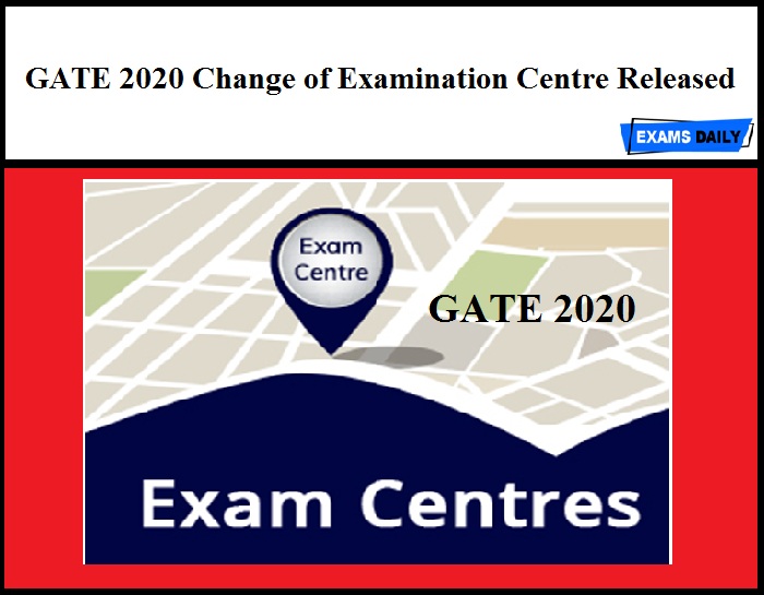 GATE 2020 Change of Examination Centre Released – Download
