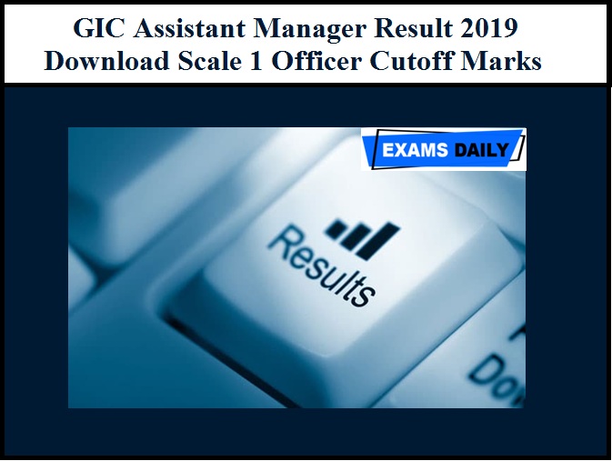 GIC Assistant Manager Result 2019 (Out) – Download Scale 1 Officer Cutoff Marks