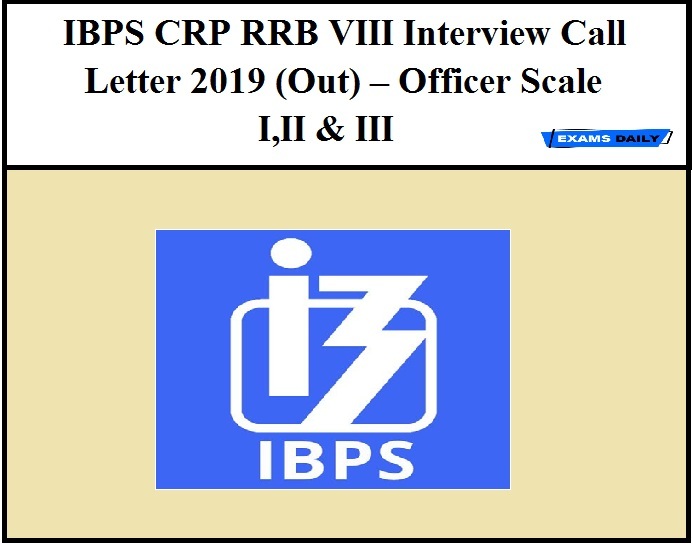 IBPS CRP RRB VIII Interview Call Letter 2019 (Out)– Officer Scale I,II & III