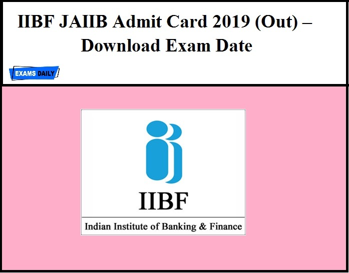 IIBF JAIIB Admit Card 2019 (Out) – Download Exam Date