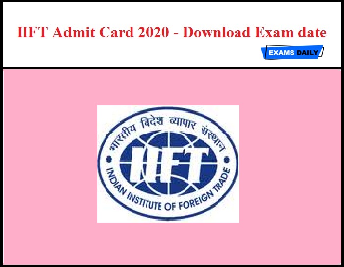 IIFT Admit Card 2020 Released Today – Download Exam date