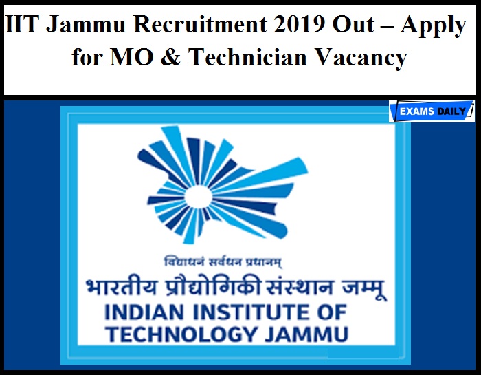IIT Jammu Recruitment 2019 Out – Apply for MO & Technician Vacancy