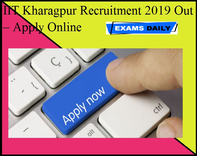 IIT Kharagpur Recruitment 2019 Out – Apply Online