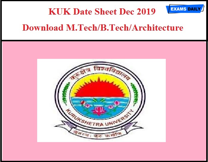 KUK Date Sheet Dec 2019 Released – Download M.Tech/B.Tech/Architecture
