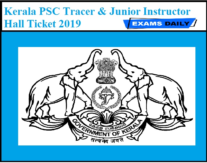 Kerala PSC Tracer & Junior Instructor Hall Ticket 2019 Released Today – Download Exam Date