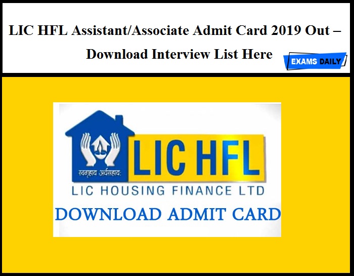 LIC HFL Assistant Associate Admit Card 2019 Out – Download Interview List Here