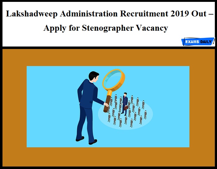Lakshadweep Administration Recruitment 2019 Out – Apply for Stenographer