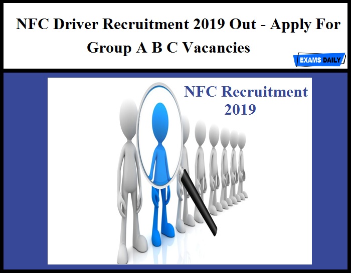 NFC Driver Recruitment 2019 Out - Apply For Group A B C Vacancies