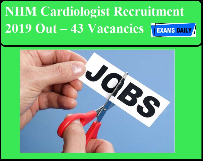 NHM Cardiologist Recruitment 2019 Out – 43 Vacancies