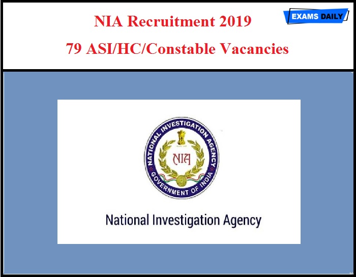 NIA Recruitment 2019 Out – 79 ASI/HC/Constable Vacancies