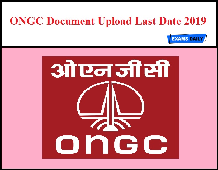 ONGC Document Upload Last Date 2019