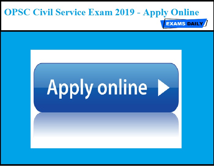 OPSC Civil Service Exam 2019 – Apply Online Starts (13-11-2019)
