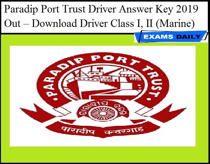 Paradip Port Trust Driver Answer Key 2019 Out – Download Driver Class I, II (Marine)