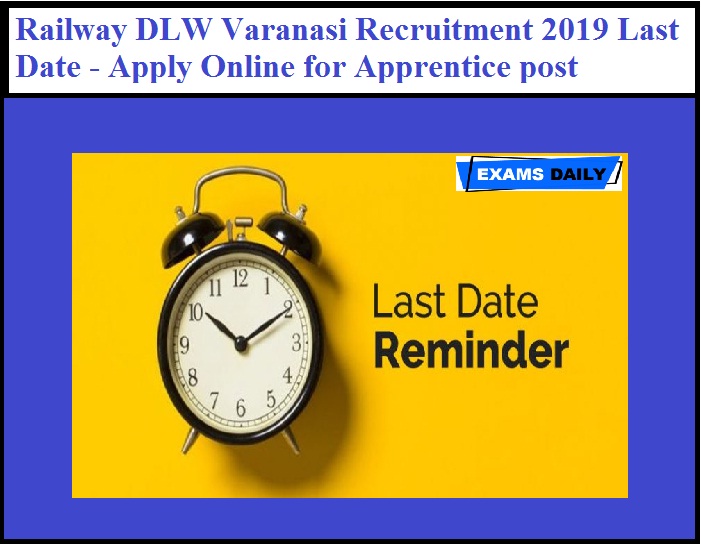 Railway DLW Varanasi Recruitment 2019 Last Date