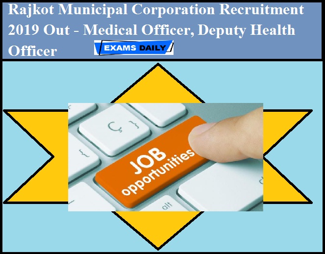 Rajkot Municipal Corporation Recruitment 2019 Out - Medical Officer, Deputy Health Officer