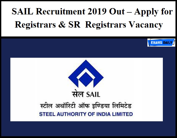 SAIL Recruitment 2019 Out – Apply for Registrars & SR Registrars Vacancy