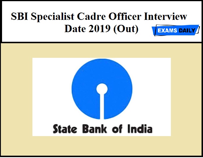 SBI Specialist Cadre Officer Interview Schedule 2019 (Out) – Download Admit Card