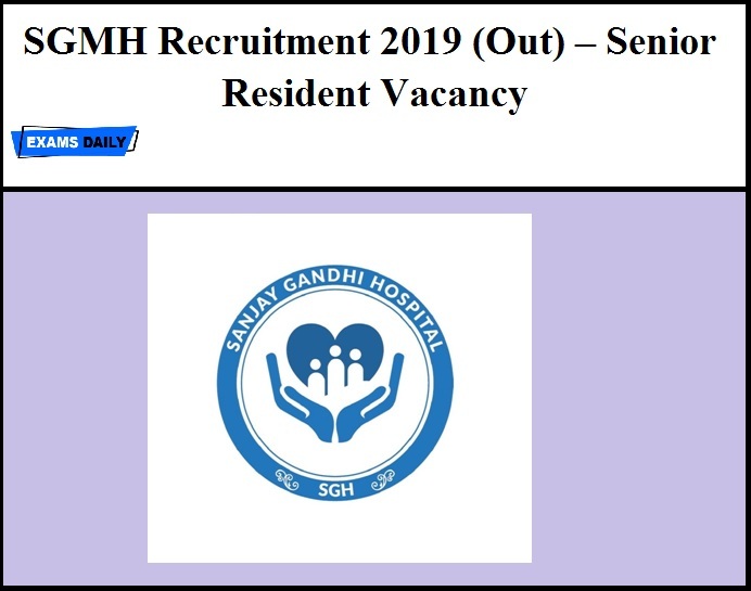 SGMH Recruitment 2019 (Out) – Senior Resident Vacancy