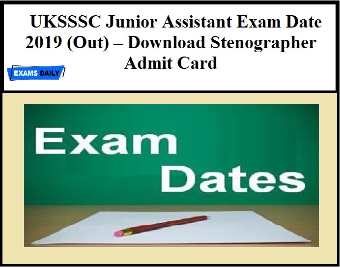UKSSSC Junior Assistant Exam Date 2019 (Out) – Download Stenographer Admit Card